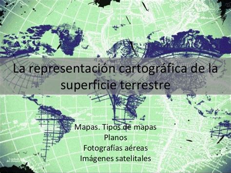 La Representación Cartográfica De La Superficie Terrestre