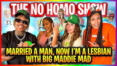 MARRIED A MAN, NOW I'M A LESBIAN WITH BIG MADDIE MAD | THE NO HOMO SHOW