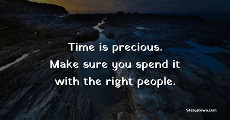 Time Is Precious Make Sure You Spend It With The Right People Time
