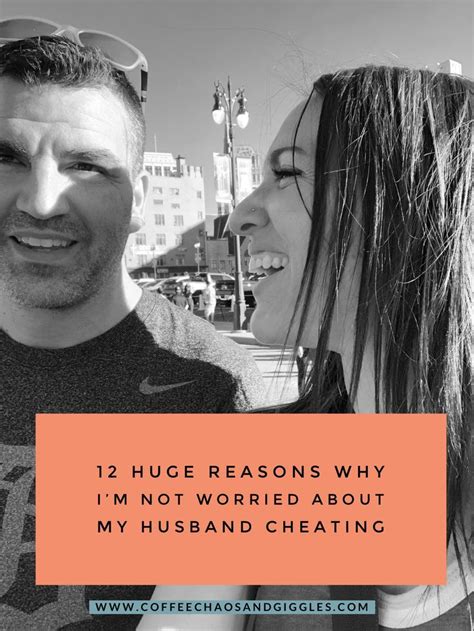Reasons Why I M Not Worried About My Husband Cheating Cheating Cheating Husband Husband