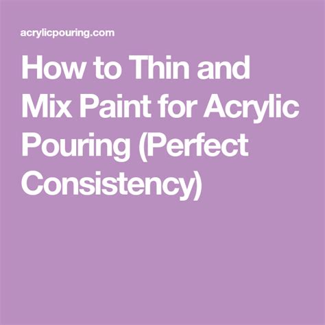 I've recently bought a 16oz/473ml bottle of white acrylic paint that is rather chunky. Perfect Consistency Recipe: How to Thin and Mix Paint for ...
