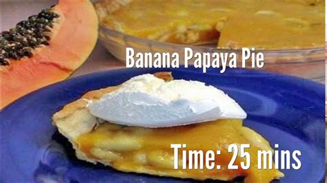 How To Make Banana Papaya Pie