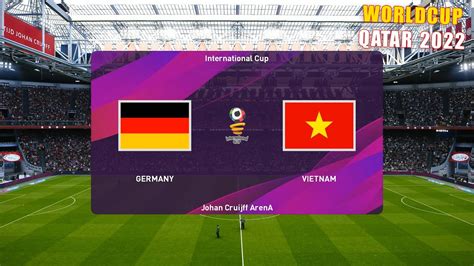 Pes 2020 Fifa World Cup 2022 Loại Trực Tiếp Germany Vs Vietnam