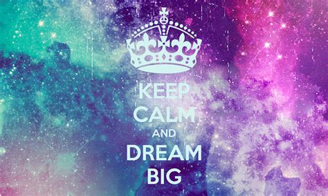 Keep Calm And Dream Big Keep Calm And Carry On Image Generator