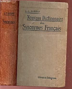 NOUVEAU DICTIONNAIRE DES SYNONYMES FRANCAIS. by SARDOU A.L. bon
