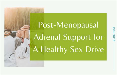 Post Menopausal Adrenal Support For A Healthy Sex Drive Dragonfly360