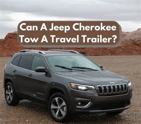 Can A Jeep Cherokee Tow A Travel Trailer Jeep Cherokee Tow Capacity