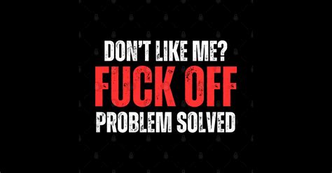 Offensive Adult Humor Don T Like Me Fuck Off Problem Solved Adult Humor Sticker Teepublic