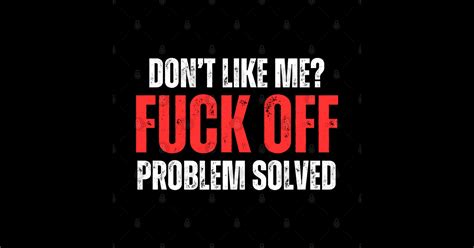 Offensive Adult Humor Don T Like Me Fuck Off Problem Solved Adult Humor Sticker TeePublic