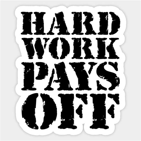 Hard Work Pays Off Hard Work Pays Off Sticker Teepublic