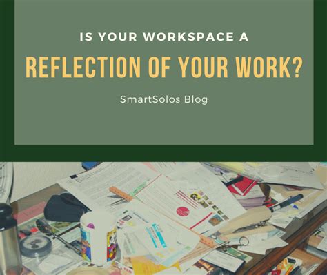 Is Your Workspace A Reflection Of Your Work Smart Solos Elaine Quinn