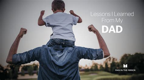 7 Lessons I Learned From My Dad Man In The Mirror