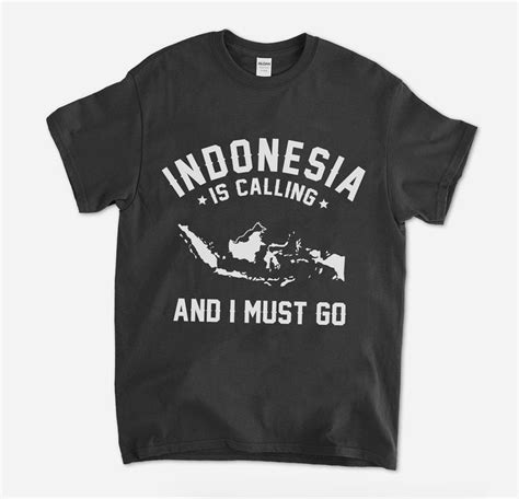 Indonesia T Shirt Funny Indonesia Is Calling And I Must Go T Shirt Indonesian Map Tee Traveler