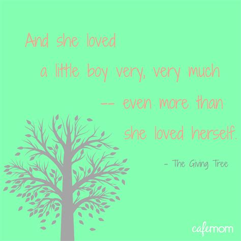 And every day the boy would come and he would gather her leaves and make them into crowns and play king of the forest. This quote from The Giving Tree is our favorite! "And she loved a little boy very, very much ...