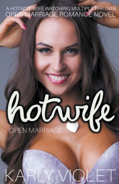 Hotwife Open Marriage A Hotwife Wife Watching Multiple Partner Open Marriage Romance Novel By