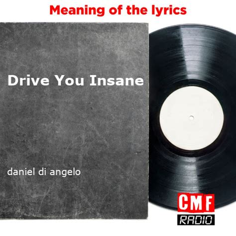 the story and meaning of the song drive you insane daniel di angelo