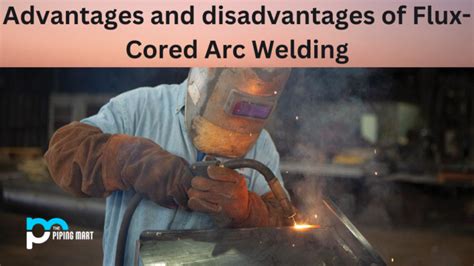 5 Advantages And Disadvantages Of Flux Cored Arc Welding