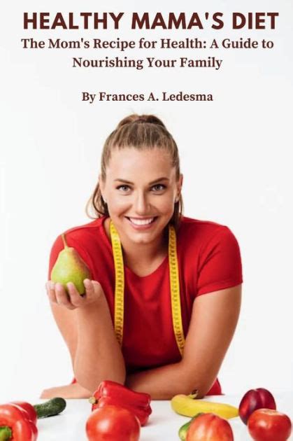 Healthy Mamas Diet The Moms Recipe For Health A Guide To Nourishing