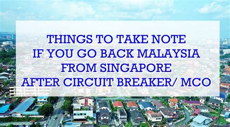 Find out the sops and latest mco on selangor, kl, johor and penang to be lifted on friday. Things To Take Note If You Go Back Malaysia From Singapore ...