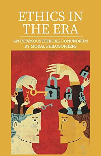 Ethics In The Era An Infamous Ethical Conundrum By Moral Philosophers