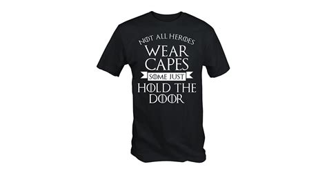 Not All Heroes Wear Capes Shirt The Funniest Ts To Get Your