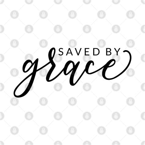 Saved By Grace Saved By Grace T Shirt Teepublic