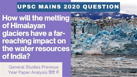 Upsc Mains 2020 How Will The Melting Of Himalayan Glaciers Have A Far