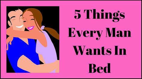 5 things every man wants in bed youtube