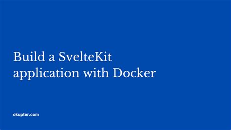 Build A SvelteKit Application With Docker Okupter