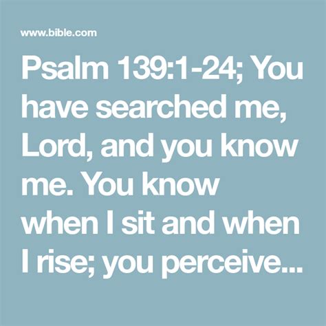 Psalm 1391 24 You Have Searched Me Lord And You Know Me You Know