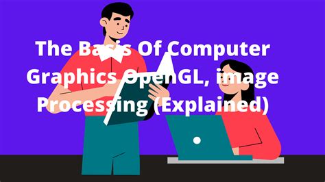 The Basis Of Computer Graphics Opengl Image Processing Explained In
