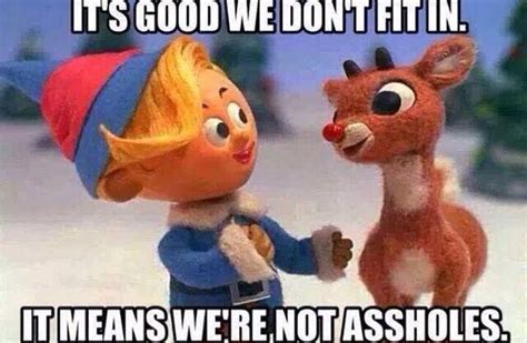 Im Pretty Sure This Is The Real Moral Of Rudolph The Red Nosed