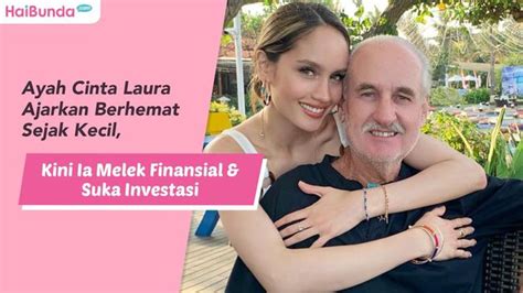 Ayah Cinta Laura Ajarkan Berhemat Sejak Kecil Kini Ia Melek Finansial