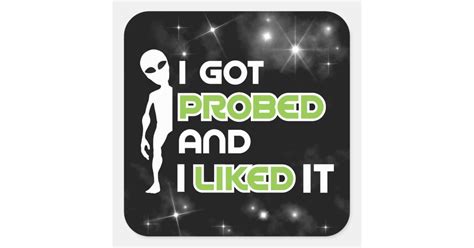 I Got Probed Funny Alien Abduction Square Sticker
