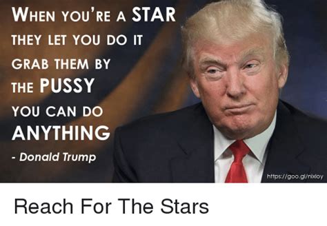 When Youre A Star They Let You Do It Grab Them By The Pussy You Can Do