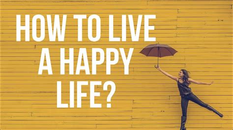 Live A Happy Life How To Live A Happy Life 17 Steps For Being Happy Video 1lets Talk By