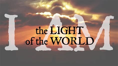 I Am The Light Of The World Youtube