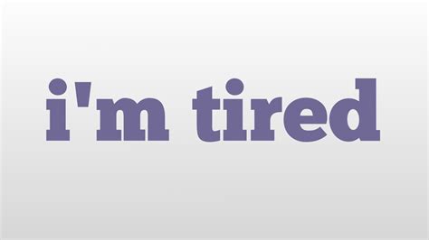 Im Tired Meaning And Pronunciation Youtube