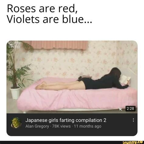 Roses Are Red Violets Are Blue Japanese Girls Farting Compilation Alan Gregory Views