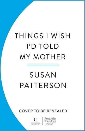Things I Wish I Told My Mother Ebook Patterson Susan Patterson James Uk Kindle