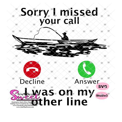Sorry I Missed Your Call I Was On My Other Line Man In Boat Fishing