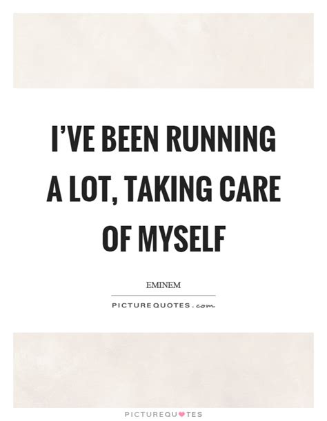 i ve been running a lot taking care of myself picture quotes