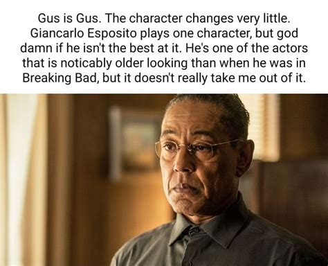 Gus Is Gus The Character Changes Very Little Giancarlo Esposito Plays