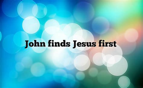 John Finds Jesus First Bible Revelation