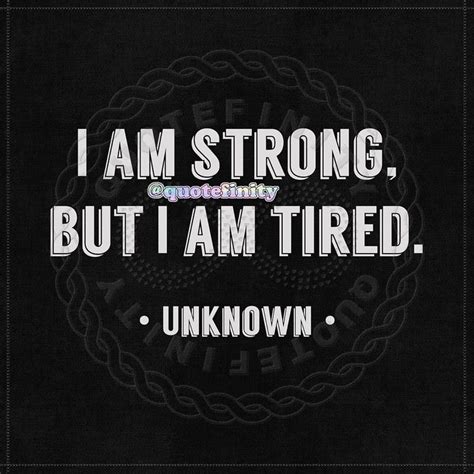 Quotefinity On Instagram “i Am Strong But I Am Tired • Unknown •