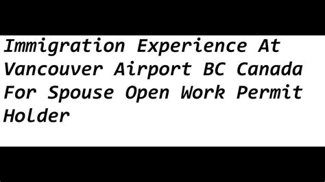 Immigration Experience At Vancouver Airport Bc Canada For Spouse Open