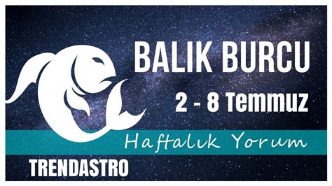 BALIK BURCU 2 8 TEMMUZ HAFTALIK YORUM TRENDASTRO YouTube