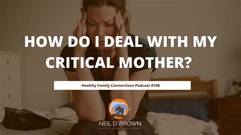 How Do I Deal With My Critical Mother Neil D Brown Lcsw