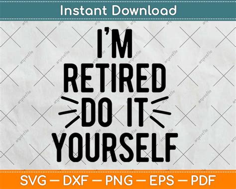 Im Retired Do It Yourself Retirement Svg Png Dxf Digital Cut File