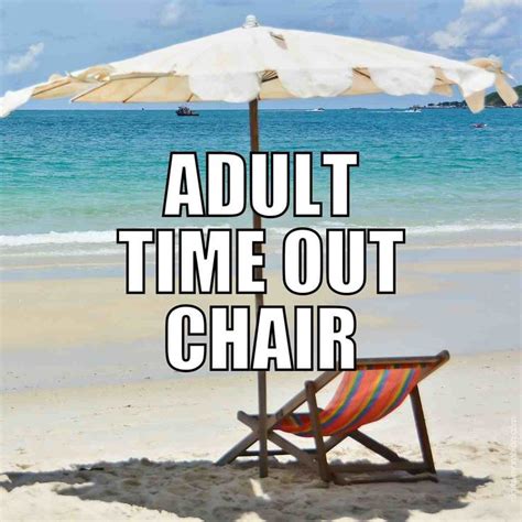 Beach Memes Beach Quotes Funny Beach Humor Cruise Quotes Vacation Meme Time Out Chair